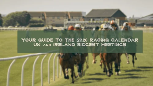 Key UK & Irish Racing Festivals From March 2026